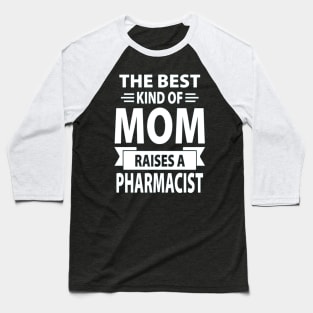 The Best Kind Of Mom Raises A Pharmacist Baseball T-Shirt